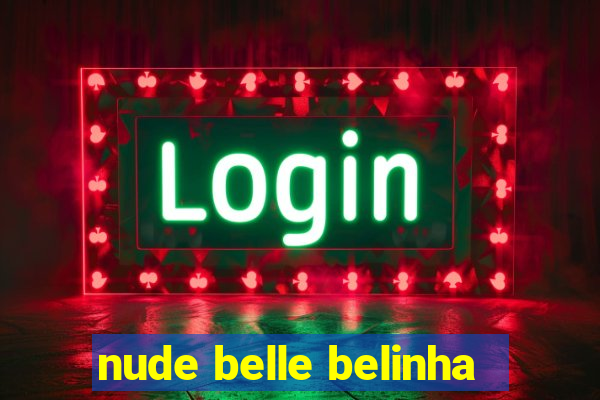 nude belle belinha